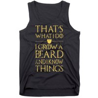 Thats What I Do I Grow A Beard And I Know Things Tank Top