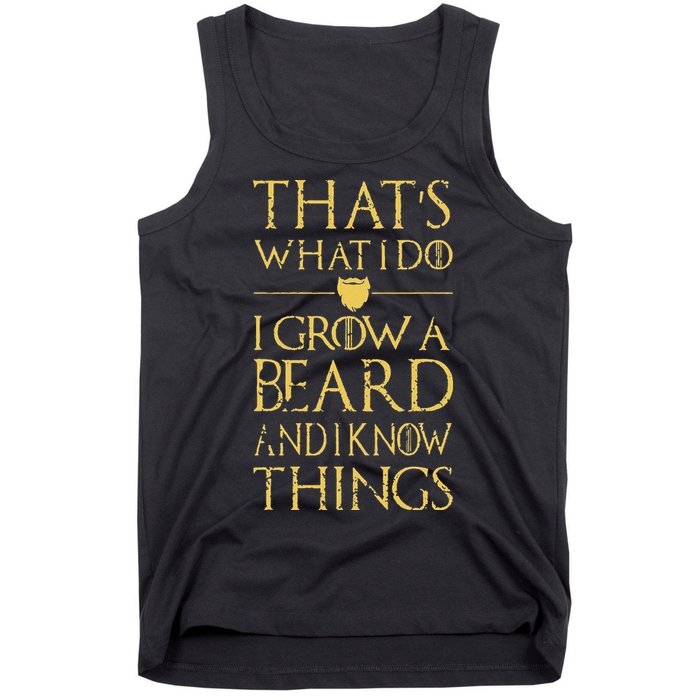 Thats What I Do I Grow A Beard And I Know Things Tank Top