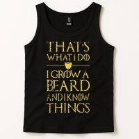 Thats What I Do I Grow A Beard And I Know Things Tank Top