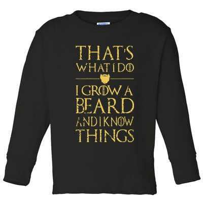 Thats What I Do I Grow A Beard And I Know Things Toddler Long Sleeve Shirt