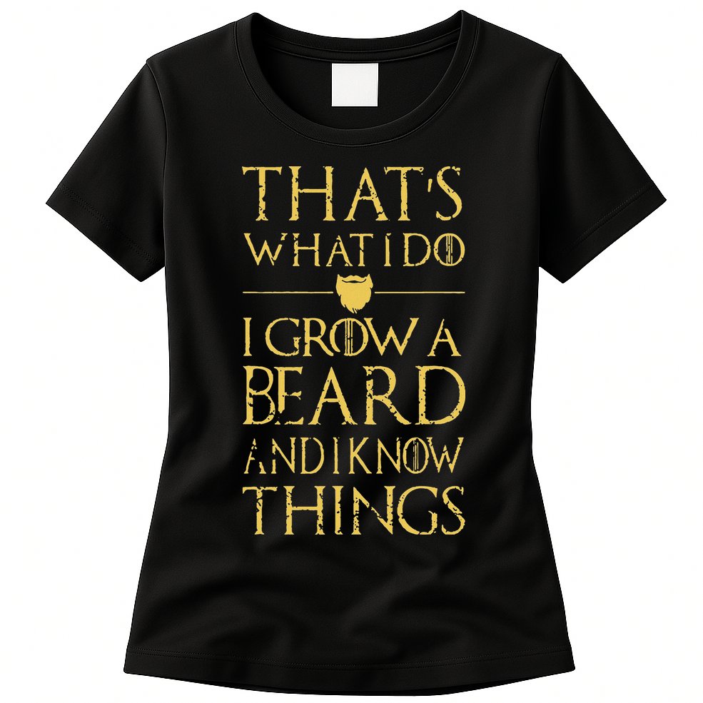 Thats What I Do I Grow A Beard And I Know Things Womens T-Shirt