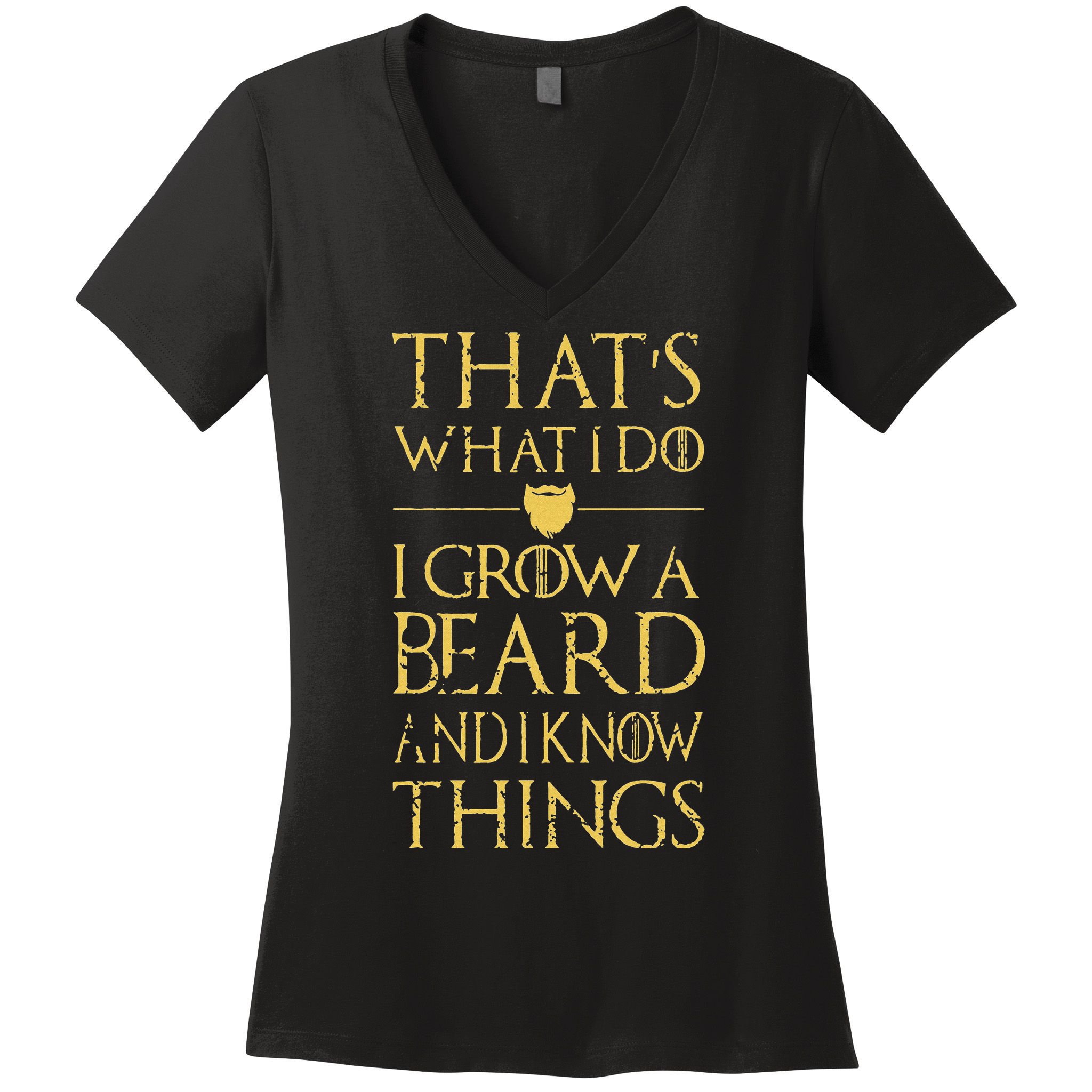 Thats What I Do I Grow A Beard And I Know Things Women's V-Neck T-Shirt