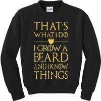 Thats What I Do I Grow A Beard And I Know Things Kids Sweatshirt