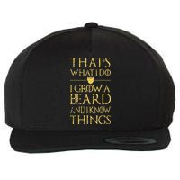 Thats What I Do I Grow A Beard And I Know Things Wool Snapback Cap