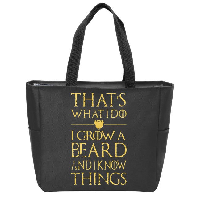 Thats What I Do I Grow A Beard And I Know Things Zip Tote Bag