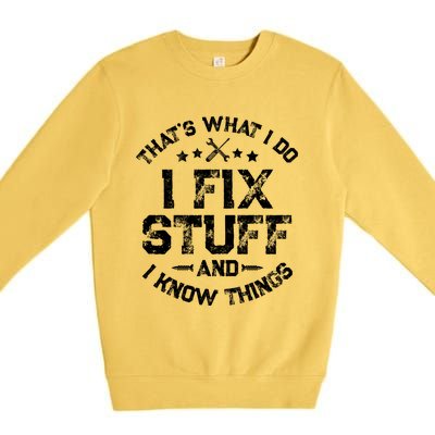 ThatS What I Do I Fix Stuff And I Know Things Premium Crewneck Sweatshirt