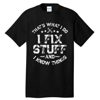 ThatS What I Do I Fix Stuff And I Know Things Tall T-Shirt