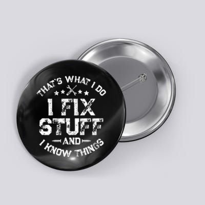 ThatS What I Do I Fix Stuff And I Know Things Button