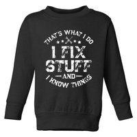 ThatS What I Do I Fix Stuff And I Know Things Toddler Sweatshirt