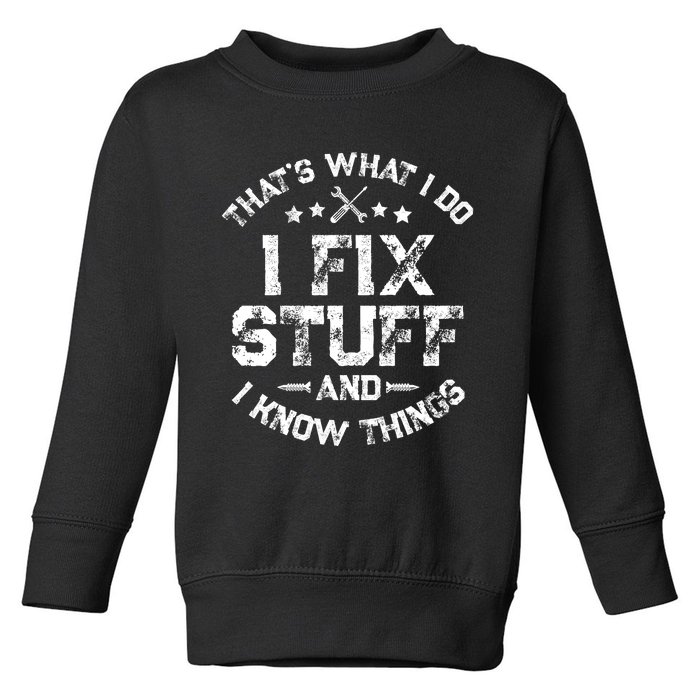 ThatS What I Do I Fix Stuff And I Know Things Toddler Sweatshirt