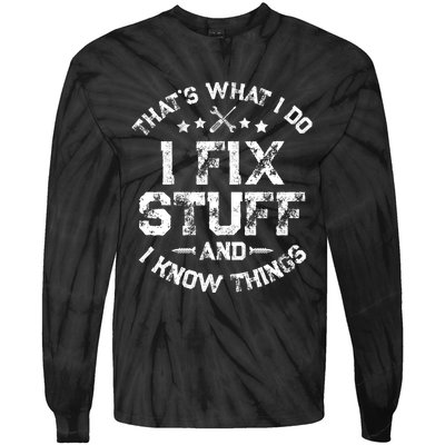 ThatS What I Do I Fix Stuff And I Know Things Tie-Dye Long Sleeve Shirt