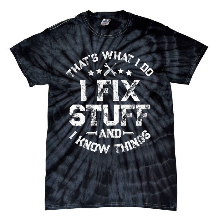 ThatS What I Do I Fix Stuff And I Know Things Tie-Dye T-Shirt