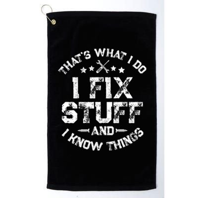 ThatS What I Do I Fix Stuff And I Know Things Platinum Collection Golf Towel