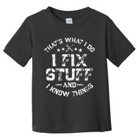 ThatS What I Do I Fix Stuff And I Know Things Toddler T-Shirt