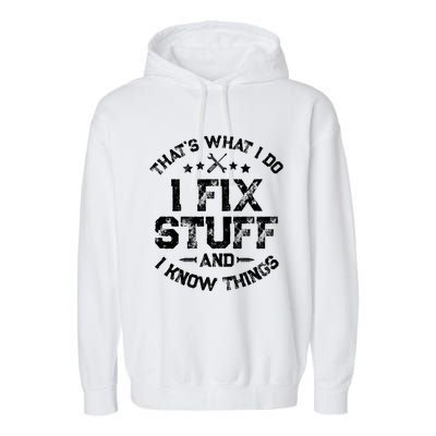 ThatS What I Do I Fix Stuff And I Know Things Garment-Dyed Fleece Hoodie