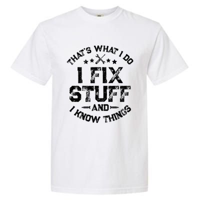 ThatS What I Do I Fix Stuff And I Know Things Garment-Dyed Heavyweight T-Shirt