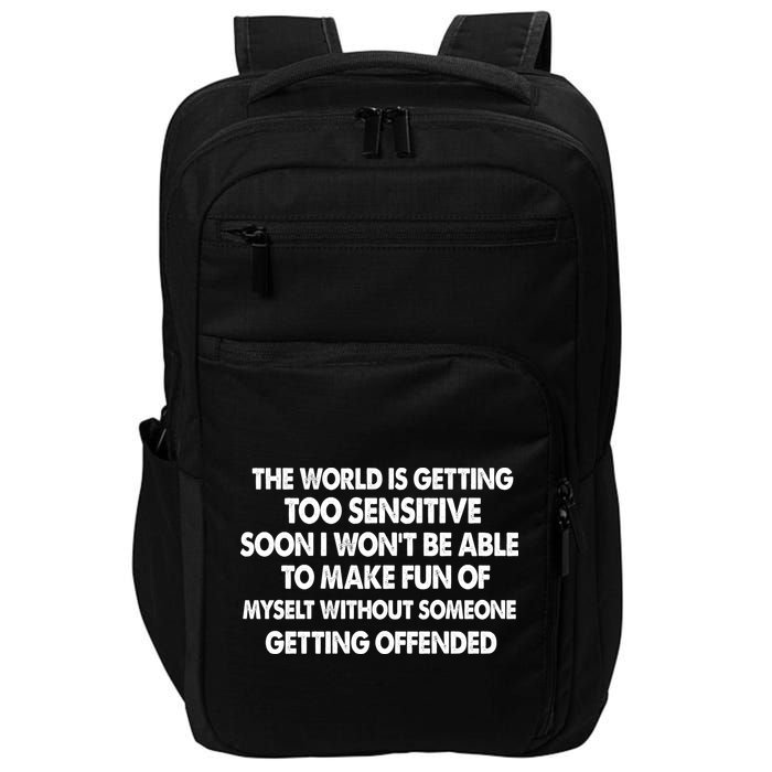 The World Is Getting Too Sensitive Soon I Wont Be Able To Make Fun Of Myself Impact Tech Backpack