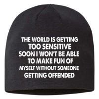 The World Is Getting Too Sensitive Soon I Wont Be Able To Make Fun Of Myself Sustainable Beanie