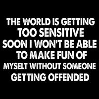 The World Is Getting Too Sensitive Soon I Wont Be Able To Make Fun Of Myself Sustainable Beanie