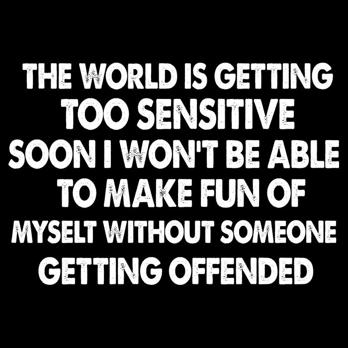 The World Is Getting Too Sensitive Soon I Wont Be Able To Make Fun Of Myself Sustainable Beanie