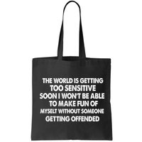 The World Is Getting Too Sensitive Soon I Wont Be Able To Make Fun Of Myself Bag