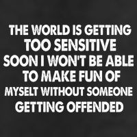 The World Is Getting Too Sensitive Soon I Wont Be Able To Make Fun Of Myself 25L Jumbo Tote