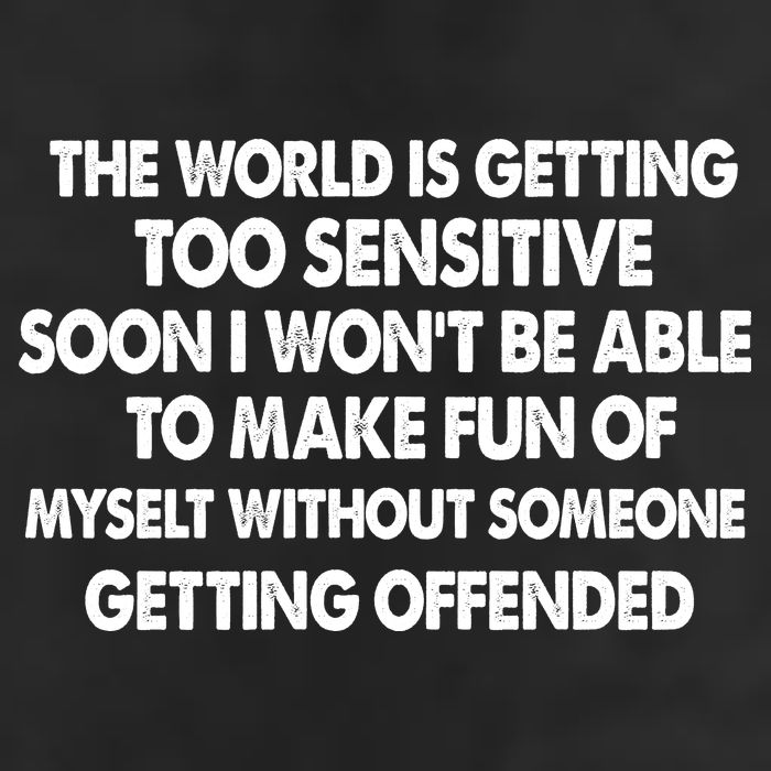 The World Is Getting Too Sensitive Soon I Wont Be Able To Make Fun Of Myself 25L Jumbo Tote