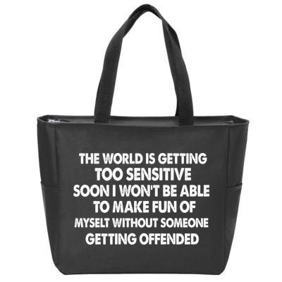 The World Is Getting Too Sensitive Soon I Wont Be Able To Make Fun Of Myself Zip Tote Bag