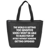 The World Is Getting Too Sensitive Soon I Wont Be Able To Make Fun Of Myself Zip Tote Bag