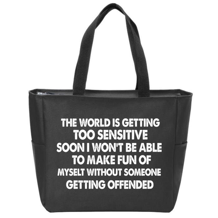 The World Is Getting Too Sensitive Soon I Wont Be Able To Make Fun Of Myself Zip Tote Bag