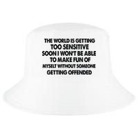 The World Is Getting Too Sensitive Soon I Wont Be Able To Make Fun Of Myself Cool Comfort Performance Bucket Hat
