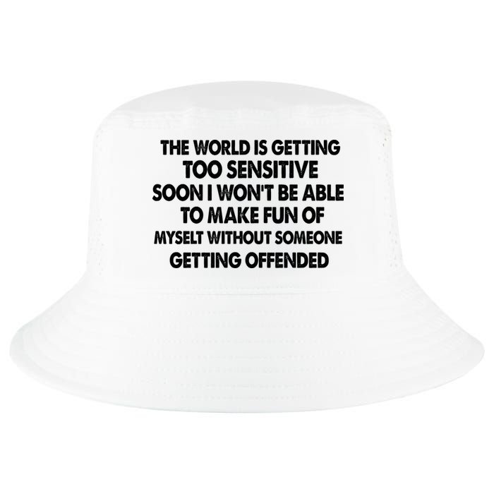 The World Is Getting Too Sensitive Soon I Wont Be Able To Make Fun Of Myself Cool Comfort Performance Bucket Hat