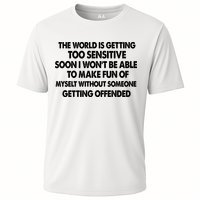 The World Is Getting Too Sensitive Soon I Wont Be Able To Make Fun Of Myself Performance Shirt