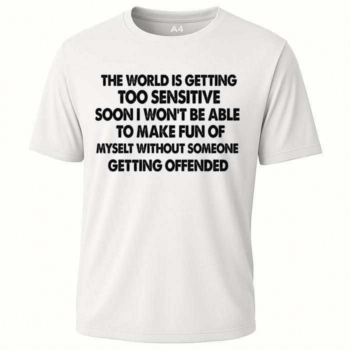 The World Is Getting Too Sensitive Soon I Wont Be Able To Make Fun Of Myself Performance Shirt
