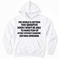 The World Is Getting Too Sensitive Soon I Wont Be Able To Make Fun Of Myself Hoodie