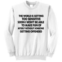 The World Is Getting Too Sensitive Soon I Wont Be Able To Make Fun Of Myself Sweatshirt