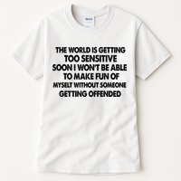 The World Is Getting Too Sensitive Soon I Wont Be Able To Make Fun Of Myself Tall T-Shirt