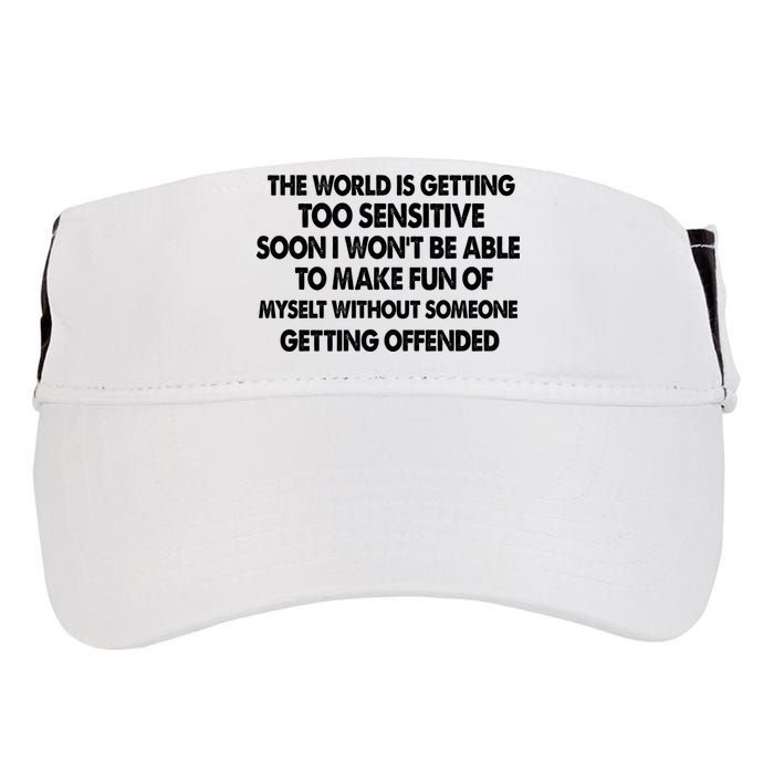 The World Is Getting Too Sensitive Soon I Wont Be Able To Make Fun Of Myself Adult Drive Performance Visor