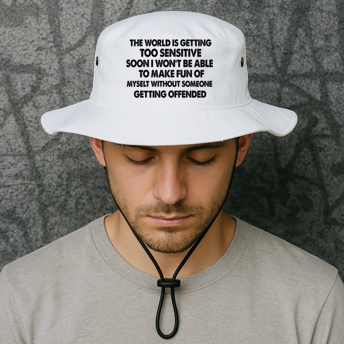 The World Is Getting Too Sensitive Soon I Wont Be Able To Make Fun Of Myself Bucket Hat