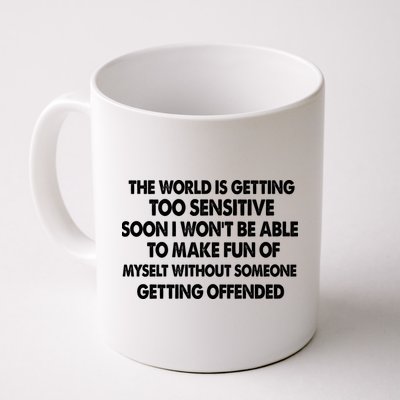 The World Is Getting Too Sensitive Soon I Wont Be Able To Make Fun Of Myself Mug