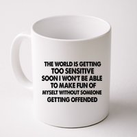 The World Is Getting Too Sensitive Soon I Wont Be Able To Make Fun Of Myself Mug