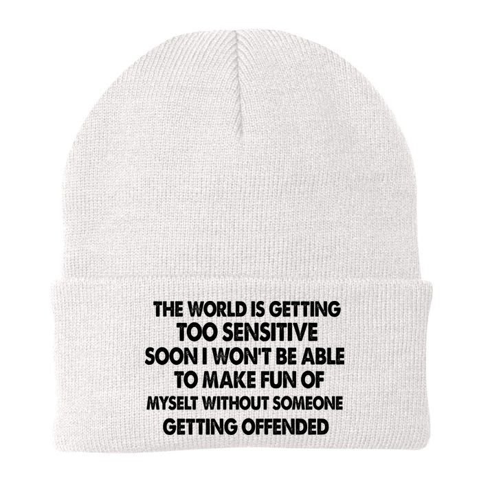 The World Is Getting Too Sensitive Soon I Wont Be Able To Make Fun Of Myself Beanie