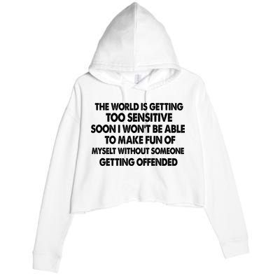 The World Is Getting Too Sensitive Soon I Wont Be Able To Make Fun Of Myself Crop Fleece Hoodie