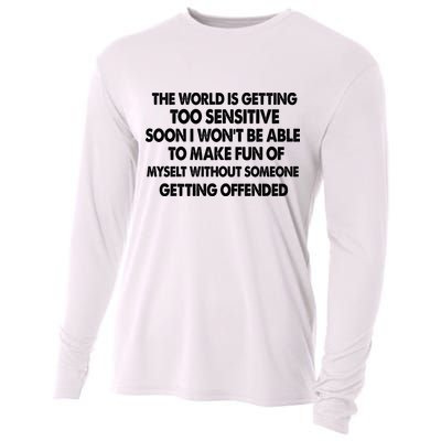 The World Is Getting Too Sensitive Soon I Wont Be Able To Make Fun Of Myself Cooling Performance Long Sleeve Crew