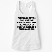 The World Is Getting Too Sensitive Soon I Wont Be Able To Make Fun Of Myself Womens Tank Top