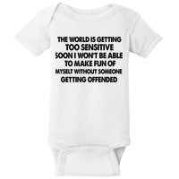 The World Is Getting Too Sensitive Soon I Wont Be Able To Make Fun Of Myself Baby Bodysuit