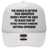 The World Is Getting Too Sensitive Soon I Wont Be Able To Make Fun Of Myself Trucker Hat
