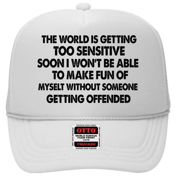 The World Is Getting Too Sensitive Soon I Wont Be Able To Make Fun Of Myself Trucker Hat