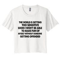The World Is Getting Too Sensitive Soon I Wont Be Able To Make Fun Of Myself Crop Top