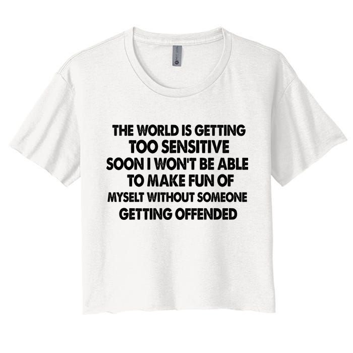 The World Is Getting Too Sensitive Soon I Wont Be Able To Make Fun Of Myself Crop Top